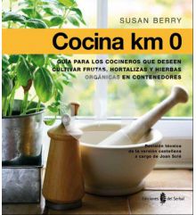 Cocina KM 0 - Guía para los cocineros que deseen cultivar frutas, hortalizas y plantas aromáticas en contenedores  